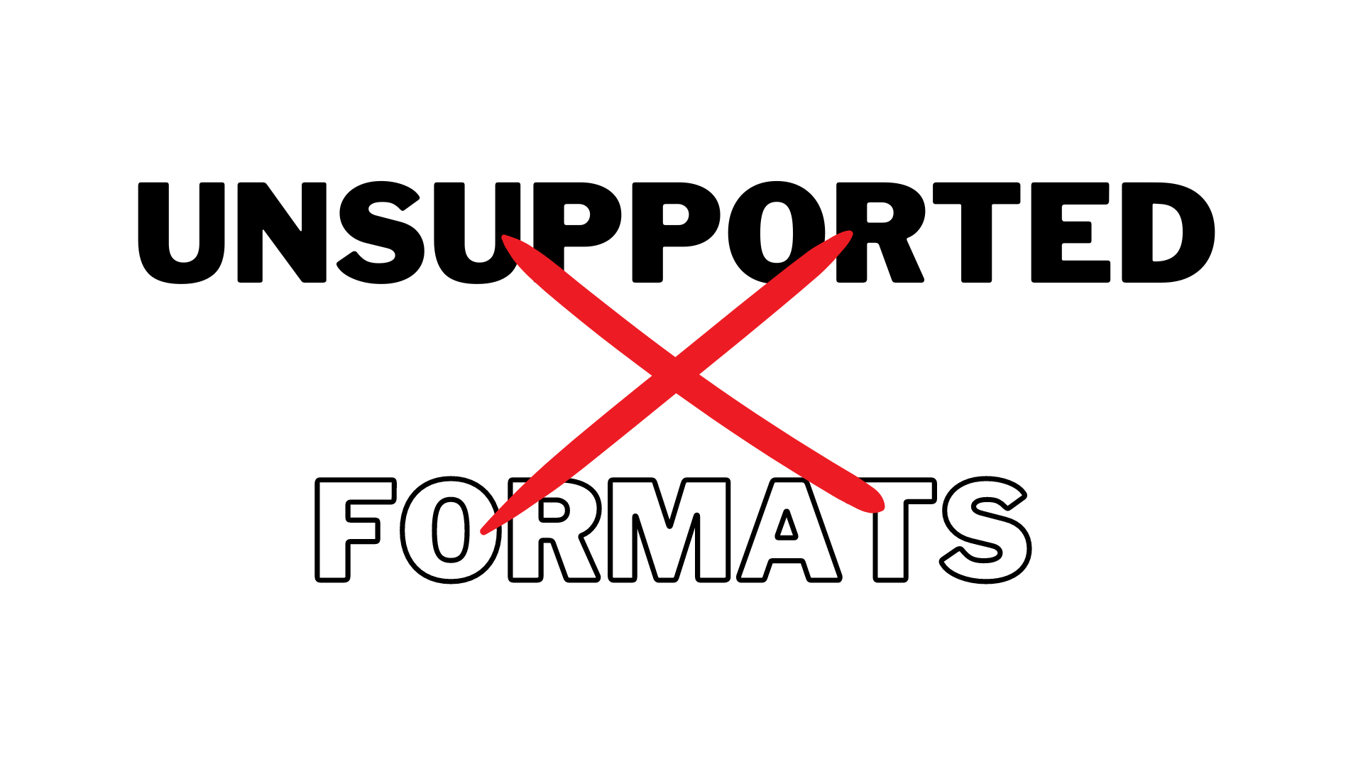Unsupported formats